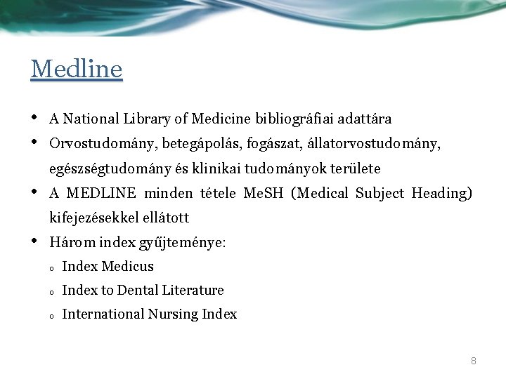 Medline • • A National Library of Medicine bibliográfiai adattára Orvostudomány, betegápolás, fogászat, állatorvostudomány,