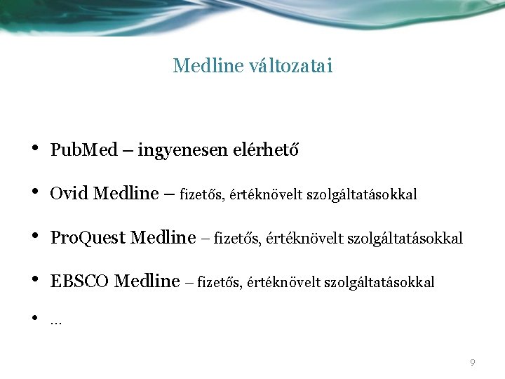 Medline változatai • Pub. Med – ingyenesen elérhető • Ovid Medline – fizetős, értéknövelt