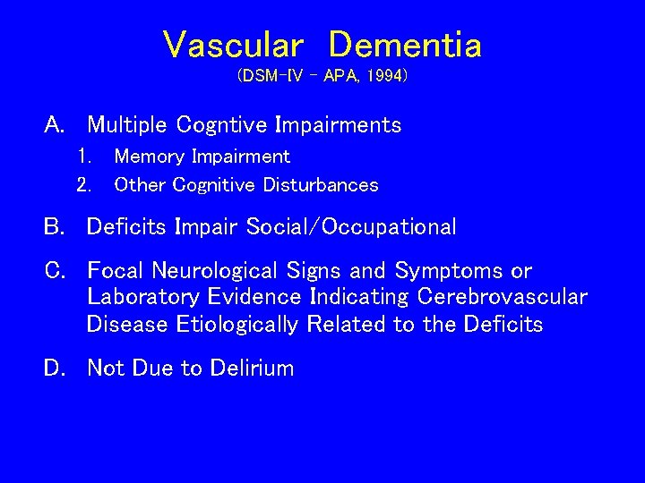 Vascular Dementia (DSM-IV - APA, 1994) A. Multiple Cogntive Impairments 1. 2. Memory Impairment