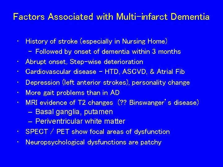 Factors Associated with Multi-infarct Dementia • History of stroke (especially in Nursing Home) –