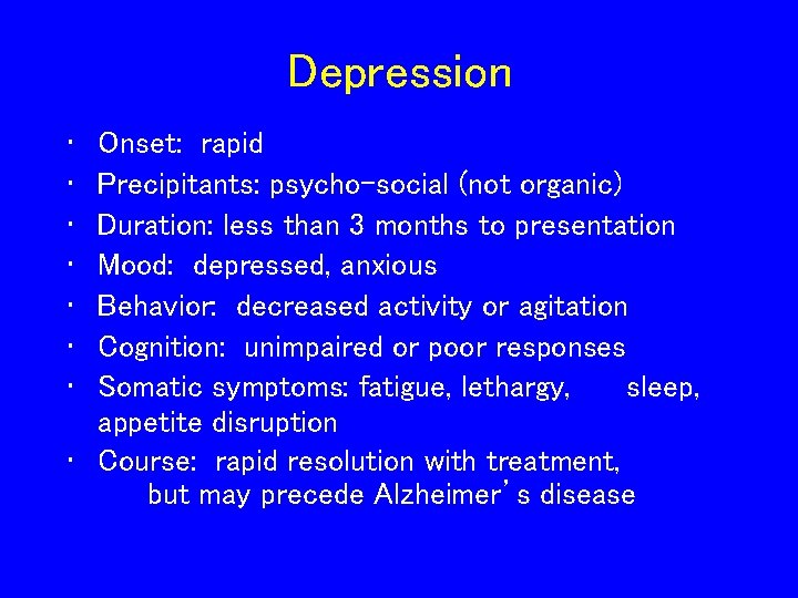 Depression • • Onset: rapid Precipitants: psycho-social (not organic) Duration: less than 3 months