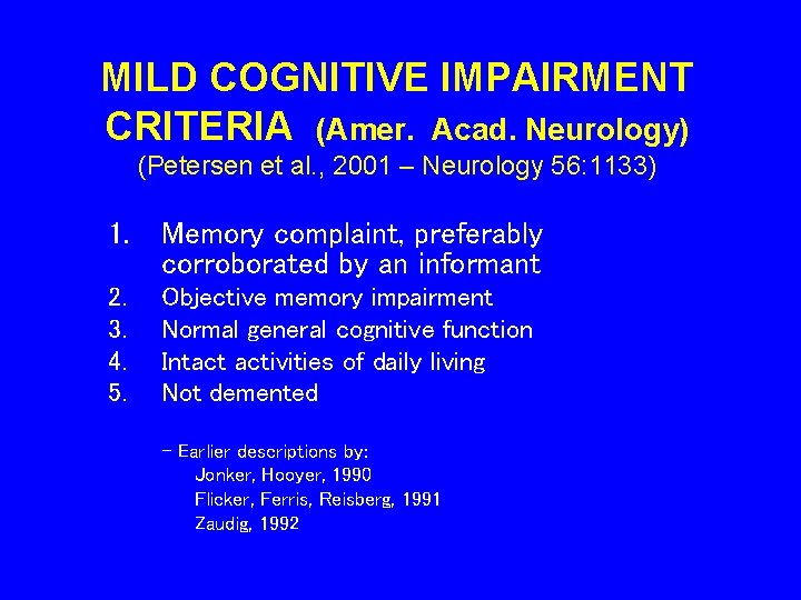 MILD COGNITIVE IMPAIRMENT CRITERIA (Amer. Acad. Neurology) (Petersen et al. , 2001 – Neurology