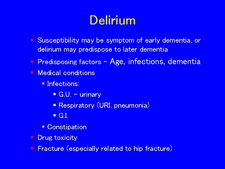 Delirium § Susceptibility may be symptom of early dementia, or delirium may predispose to