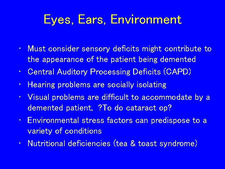 Eyes, Ears, Environment • Must consider sensory deficits might contribute to the appearance of