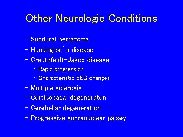 Other Neurologic Conditions – Subdural hematoma – Huntington’s disease – Creutzfeldt-Jakob disease • Rapid