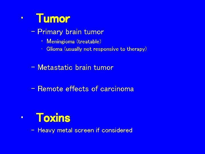  • Tumor – Primary brain tumor • Meningioma (treatable) • Glioma (usually not