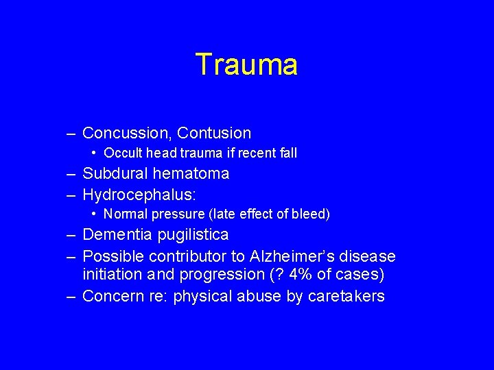 Trauma – Concussion, Contusion • Occult head trauma if recent fall – Subdural hematoma