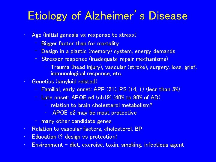 Etiology of Alzheimer’s Disease • • • Age (initial genesis vs response to stress)