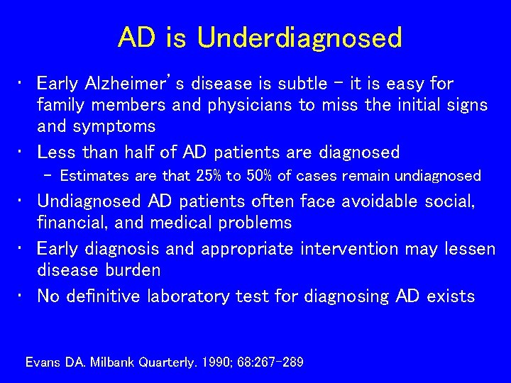 AD is Underdiagnosed • Early Alzheimer’s disease is subtle – it is easy for