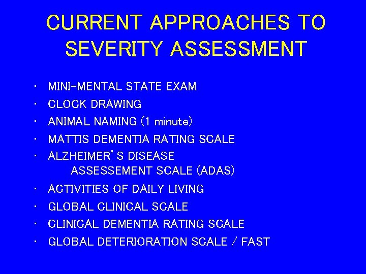 CURRENT APPROACHES TO SEVERITY ASSESSMENT • • • MINI-MENTAL STATE EXAM CLOCK DRAWING ANIMAL
