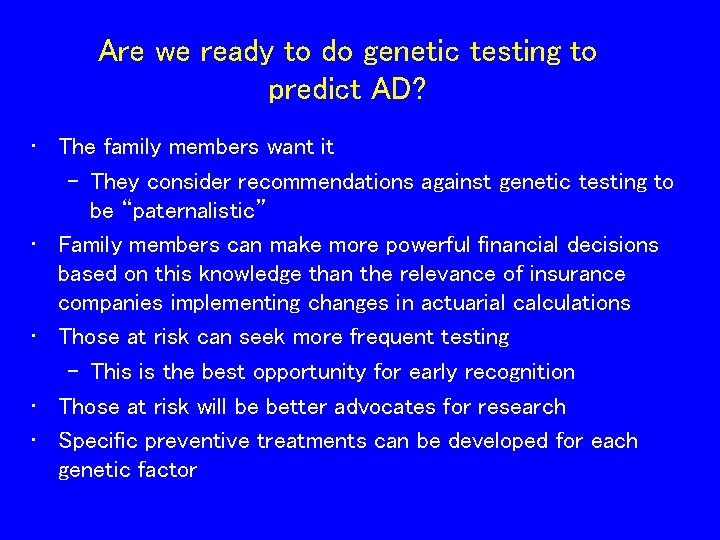 Are we ready to do genetic testing to predict AD? • The family members