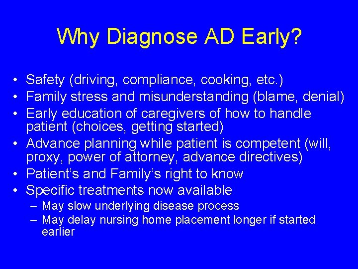 Why Diagnose AD Early? • Safety (driving, compliance, cooking, etc. ) • Family stress
