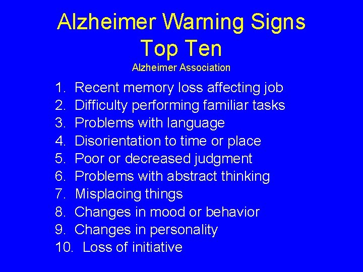 Alzheimer Warning Signs Top Ten Alzheimer Association 1. Recent memory loss affecting job 2.