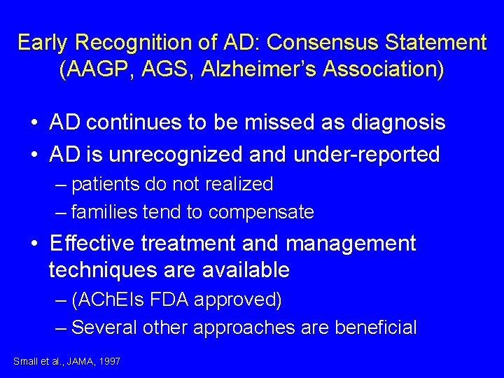 Early Recognition of AD: Consensus Statement (AAGP, AGS, Alzheimer’s Association) • AD continues to