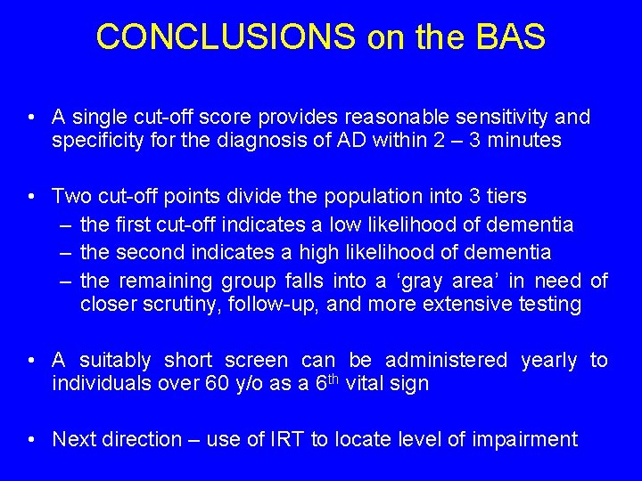 CONCLUSIONS on the BAS • A single cut-off score provides reasonable sensitivity and specificity