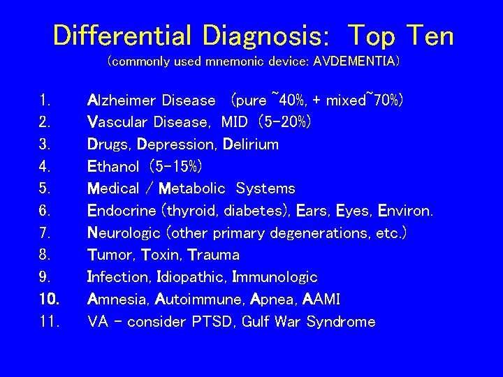 Differential Diagnosis: Top Ten (commonly used mnemonic device: AVDEMENTIA) 1. 2. 3. 4. 5.