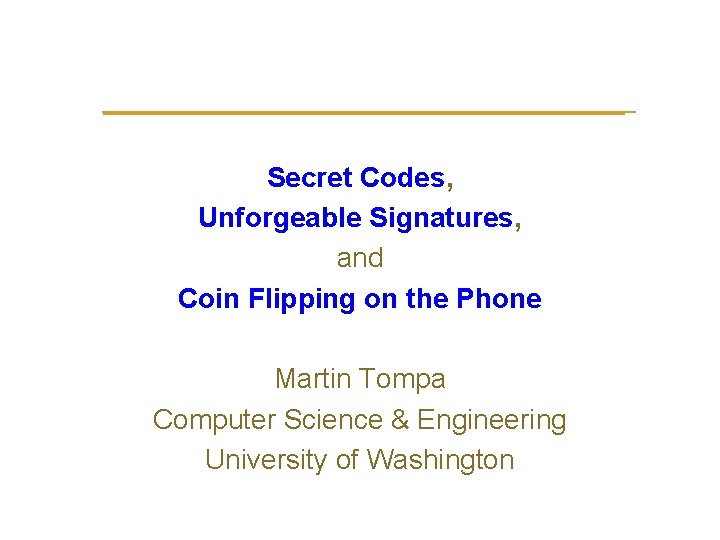  Secret Codes, Unforgeable Signatures, and Coin Flipping on the Phone Martin Tompa Computer