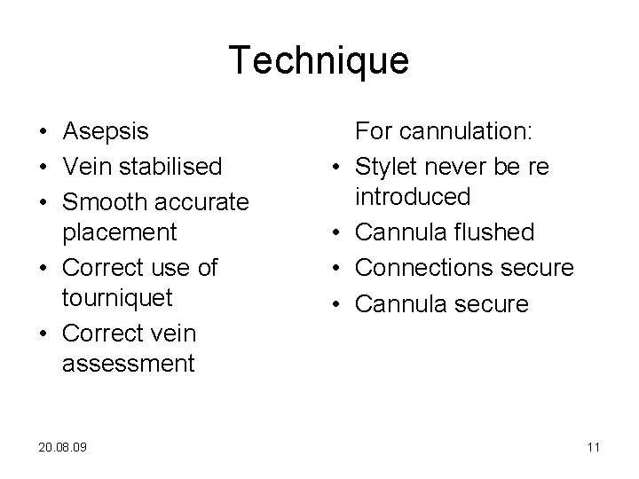 Technique • Asepsis • Vein stabilised • Smooth accurate placement • Correct use of