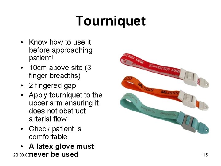Tourniquet • Know how to use it before approaching patient! • 10 cm above