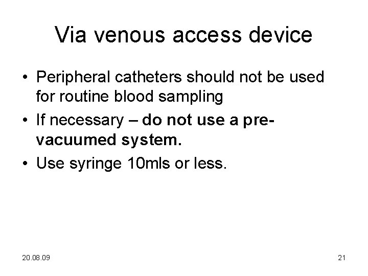 Via venous access device • Peripheral catheters should not be used for routine blood
