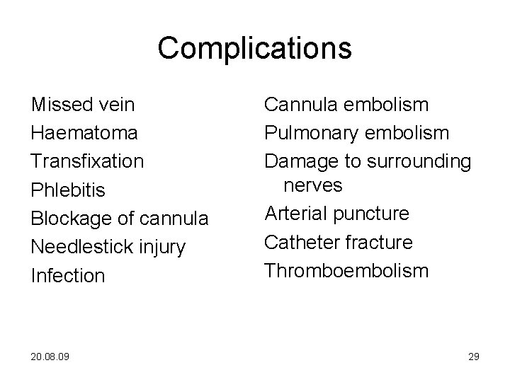 Complications Missed vein Haematoma Transfixation Phlebitis Blockage of cannula Needlestick injury Infection 20. 08.