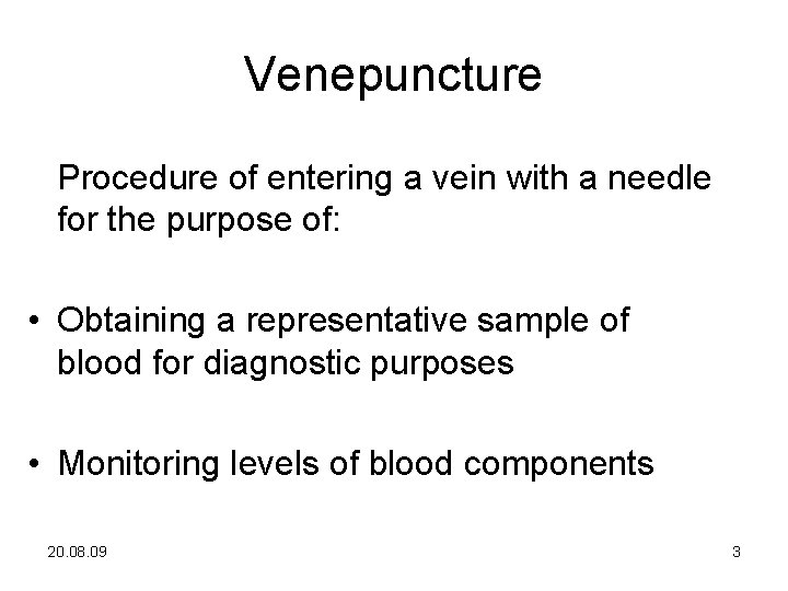 Venepuncture Procedure of entering a vein with a needle for the purpose of: •