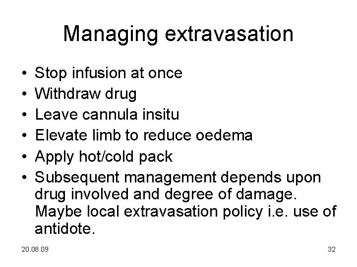 Managing extravasation • • • Stop infusion at once Withdraw drug Leave cannula insitu