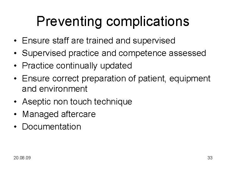 Preventing complications • • Ensure staff are trained and supervised Supervised practice and competence