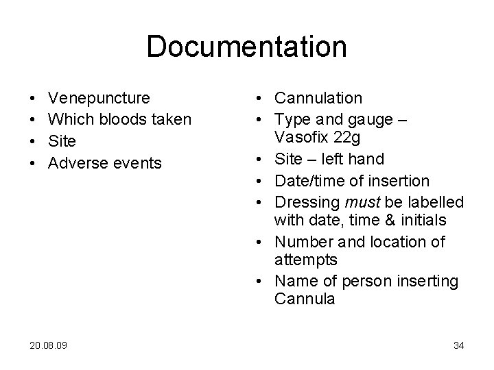 Documentation • • Venepuncture Which bloods taken Site Adverse events 20. 08. 09 •