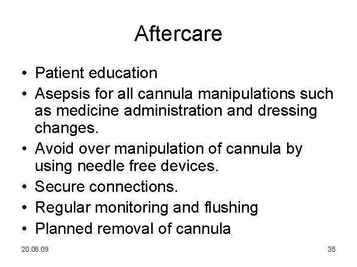 Aftercare • Patient education • Asepsis for all cannula manipulations such as medicine administration Aftercare • Patient education • Asepsis for all cannula manipulations such as medicine administration