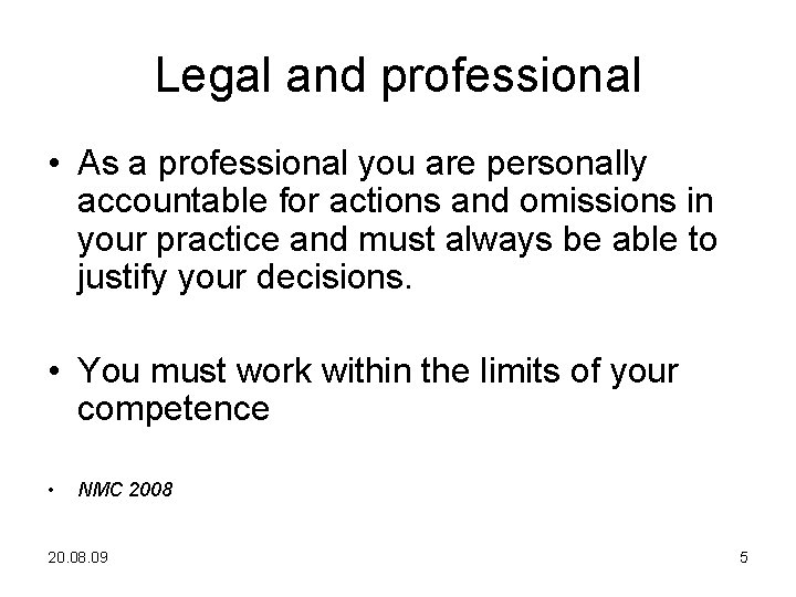 Legal and professional • As a professional you are personally accountable for actions and