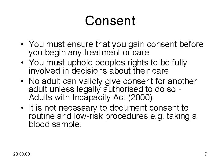 Consent • You must ensure that you gain consent before you begin any treatment