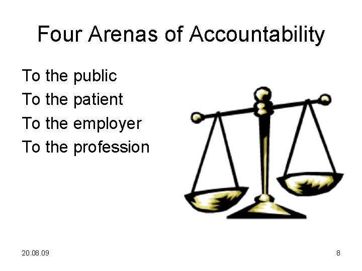 Four Arenas of Accountability To the public To the patient To the employer To