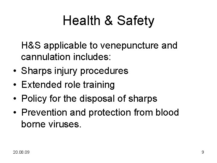 Health & Safety • • H&S applicable to venepuncture and cannulation includes: Sharps injury Health & Safety • • H&S applicable to venepuncture and cannulation includes: Sharps injury