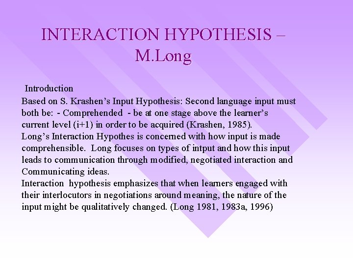 INTERACTION HYPOTHESIS – M. Long Introduction Based on S. Krashen’s Input Hypothesis: Second language