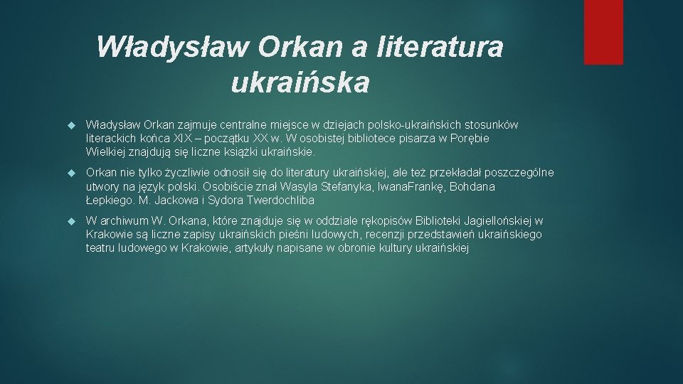 Władysław Orkan a literatura ukraińska Władysław Orkan zajmuje centralne miejsce w dziejach polsko-ukraińskich stosunków