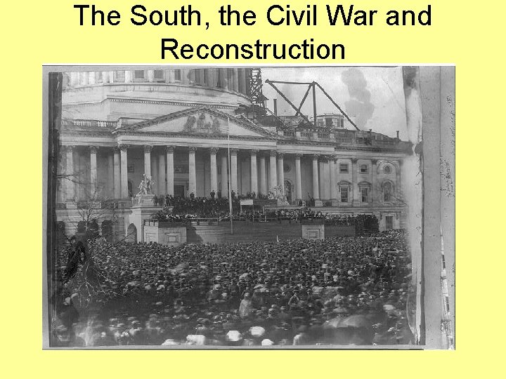 The South, the Civil War and Reconstruction 