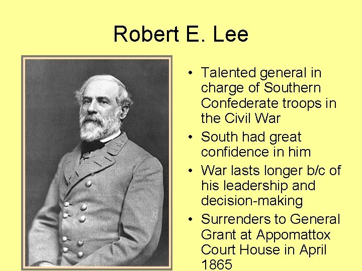 Robert E. Lee • Talented general in charge of Southern Confederate troops in the