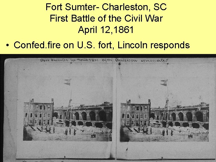 Fort Sumter- Charleston, SC First Battle of the Civil War April 12, 1861 •