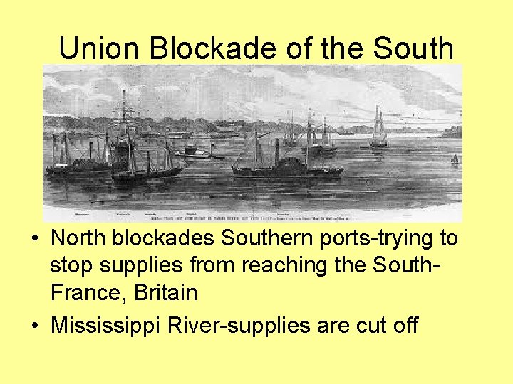 Union Blockade of the South • North blockades Southern ports-trying to stop supplies from