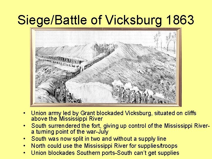 Siege/Battle of Vicksburg 1863 • Union army led by Grant blockaded Vicksburg, situated on