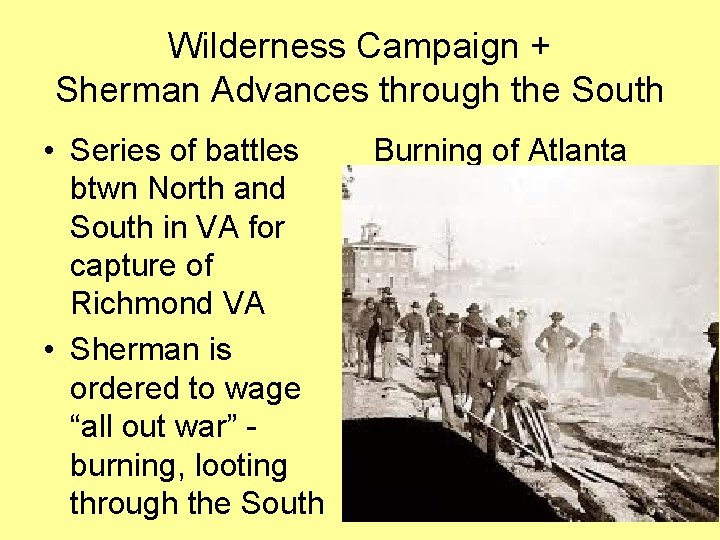 Wilderness Campaign + Sherman Advances through the South • Series of battles btwn North