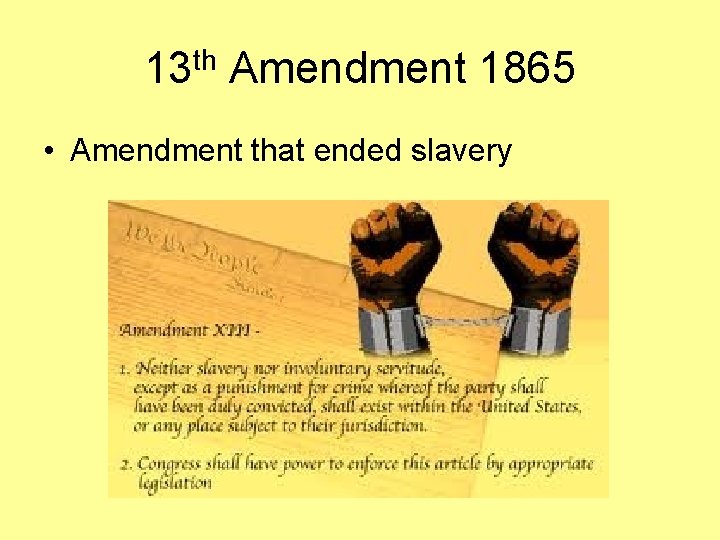 13 th Amendment 1865 • Amendment that ended slavery 