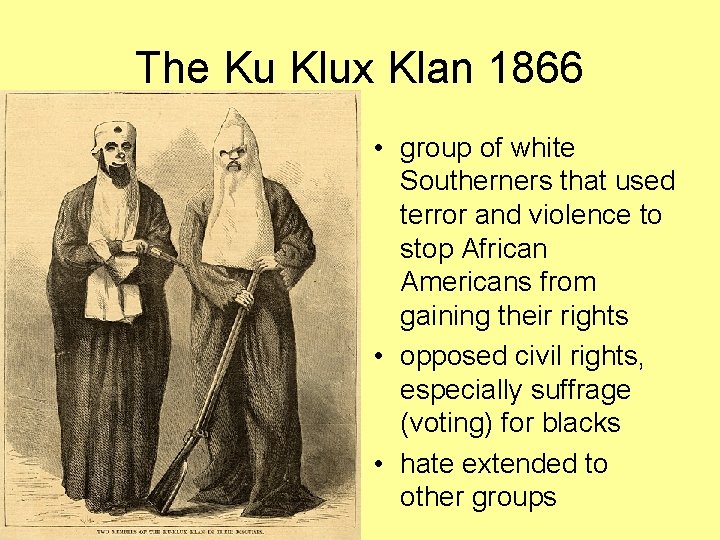 The Ku Klux Klan 1866 • group of white Southerners that used terror and