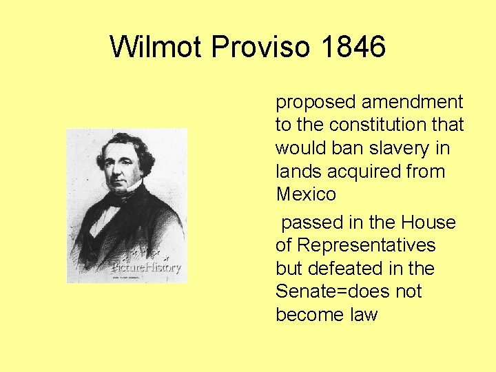 Wilmot Proviso 1846 proposed amendment to the constitution that would ban slavery in lands