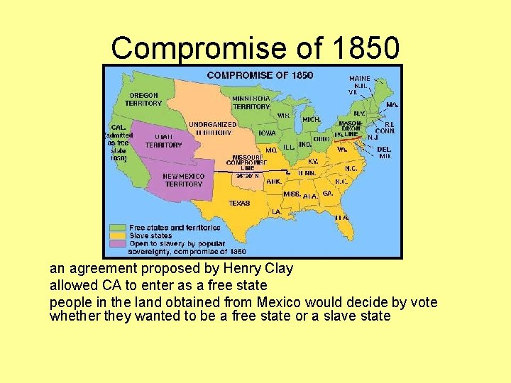 Compromise of 1850 an agreement proposed by Henry Clay allowed CA to enter as