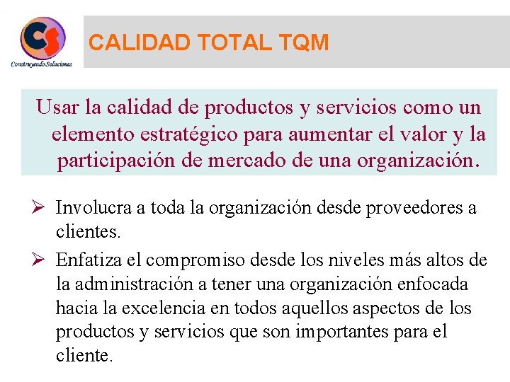 CALIDAD TOTAL TQM Usar la calidad de productos y servicios como un elemento estratégico