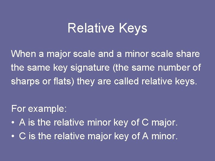 Relative Keys When a major scale and a minor scale share the same key
