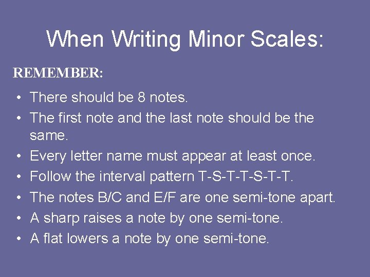 When Writing Minor Scales: REMEMBER: • There should be 8 notes. • The first