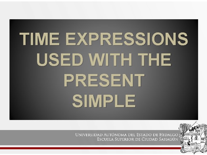 TIME EXPRESSIONS USED WITH THE PRESENT SIMPLE 